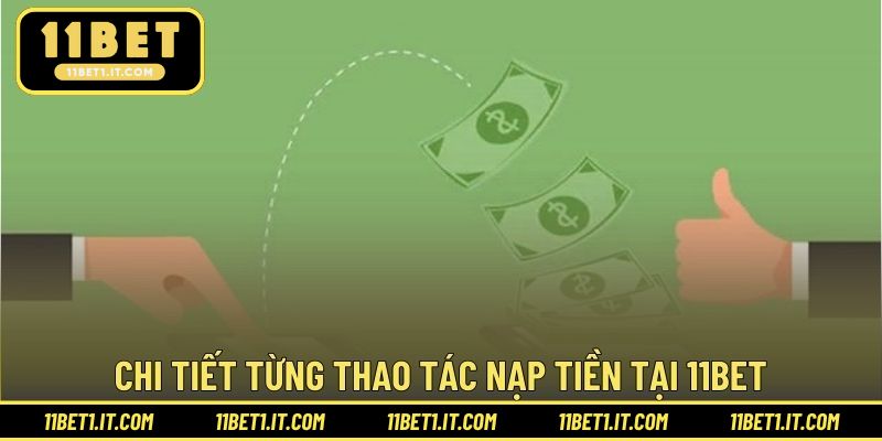 Chi tiết từng thao tác nạp tiền tại 11BET