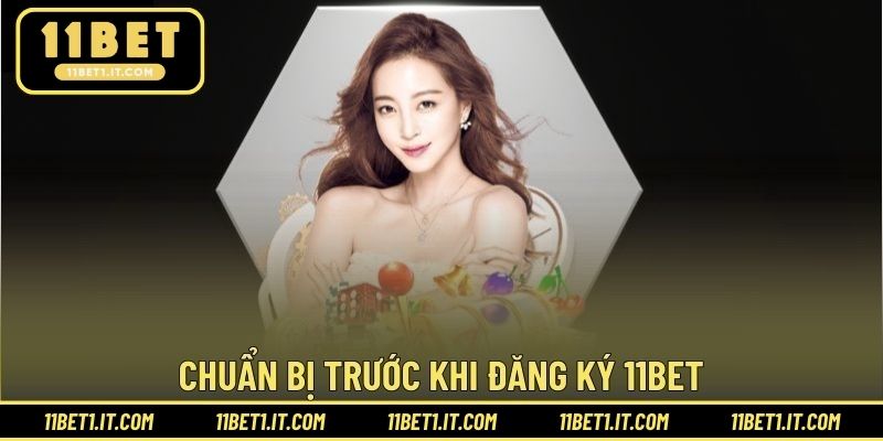 Chuẩn bị trước khi đăng ký 11BET