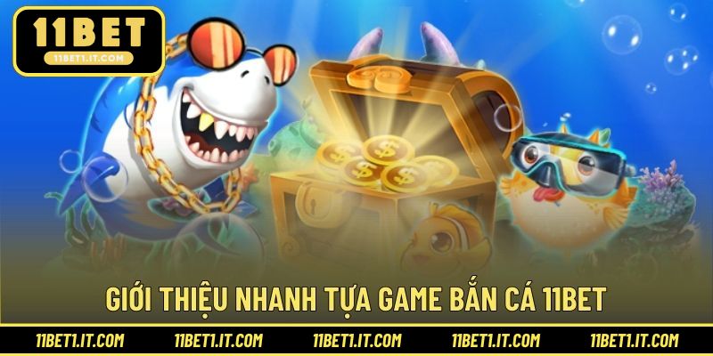 Cơ bản thông tin chinh phục siêu phẩm săn cá 11BET
