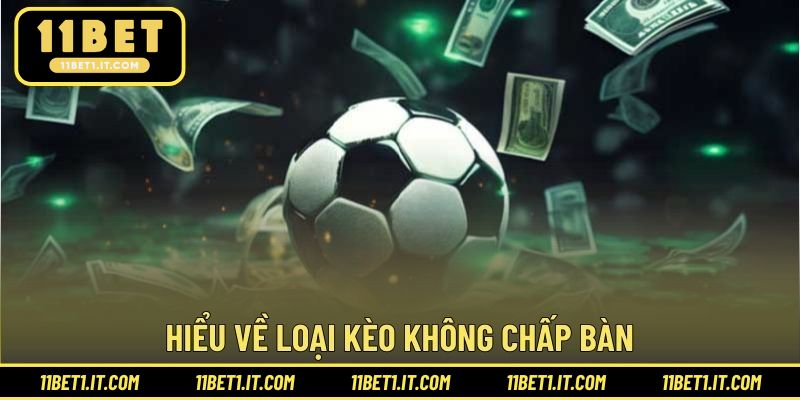 Hiểu về loại kèo không chấp bàn