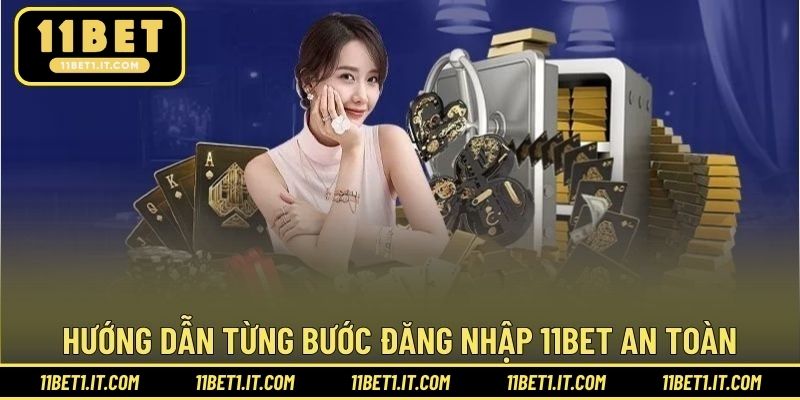 Hướng dẫn từng bước đăng nhập 11BET an toàn