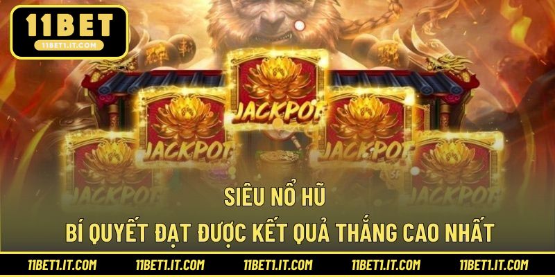 Siêu Nổ Hũ - Bí Quyết Đạt Được Kết Quả Thắng Cao Nhất v