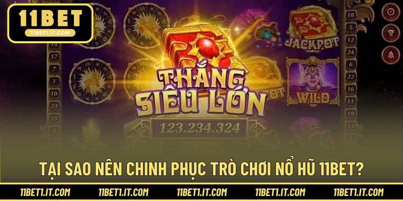 Lý do nên trải nghiệm chinh phục trò chơi quay hũ nhà cái
