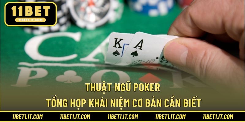 Thuật Ngữ Poker – Tổng Hợp Khái Niệm Cơ Bản Cần Biết