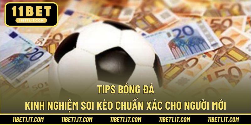 Tips Bóng Đá – Kinh Nghiệm Soi Kèo Chuẩn Xác Cho Người Mới