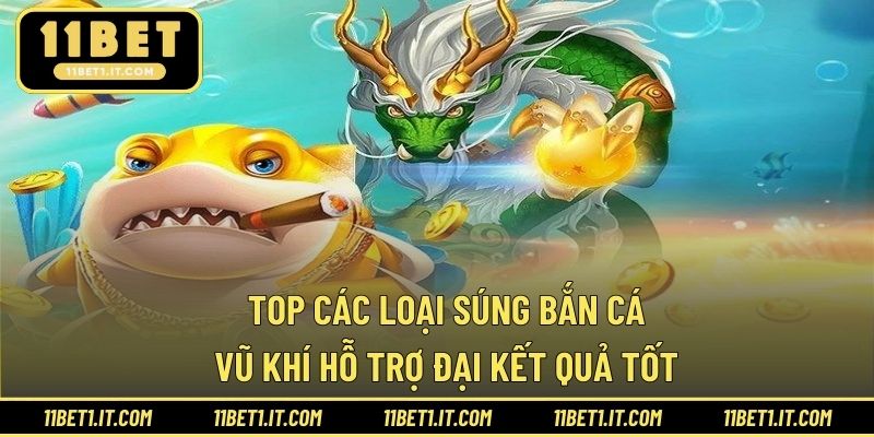 Top Các Loại Súng Bắn Cá - Vũ Khí Hỗ Trợ Đại Kết Quả Tốt